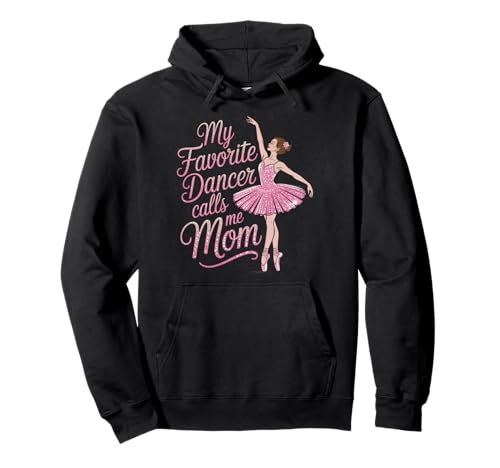 Tanzmutter Meine Lieblingstänzerin nennt Mich Mama Ballerina-Tochter Pullover Hoodie von Dance Tees NYC