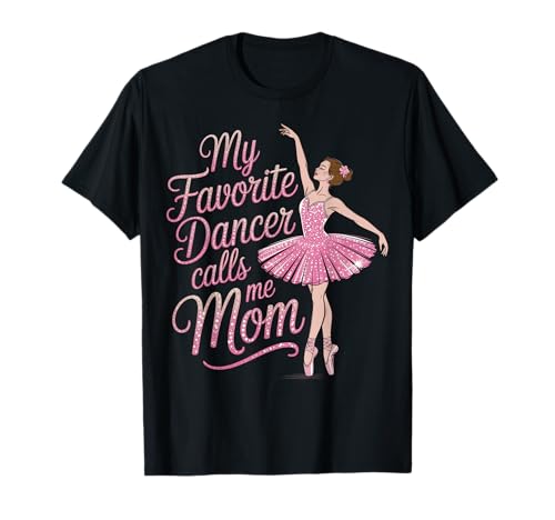Tanzmutter Meine Lieblingstänzerin nennt Mich Mama Ballerina-Tochter T-Shirt von Dance Tees NYC