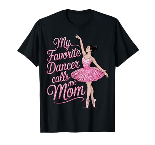 Tanzmutter Meine Lieblingstänzerin nennt Mich Mama Ballerina-Tochter T-Shirt von Dance Tees NYC