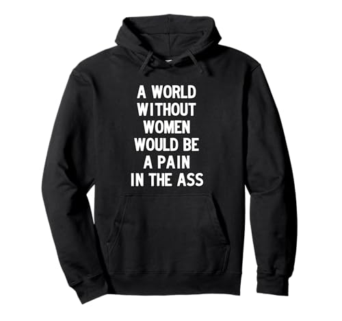 A World without Women Would Be a Pain in The Ass Pullover Hoodie von Dank and Funny Meme Apparel
