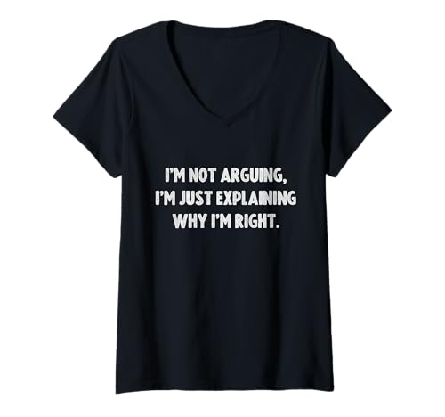 Damen I'm Not Arguing, I'm Just Explaining Why I'm Right T-Shirt mit V-Ausschnitt von Dank and Funny Meme Apparel