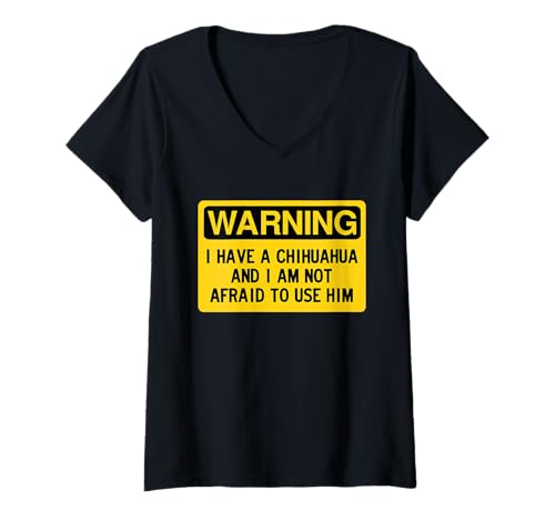 Damen Warning, I Have a Chihuahua and I'm Not Afraid to Use Him T-Shirt mit V-Ausschnitt von Dank and Funny Meme Apparel