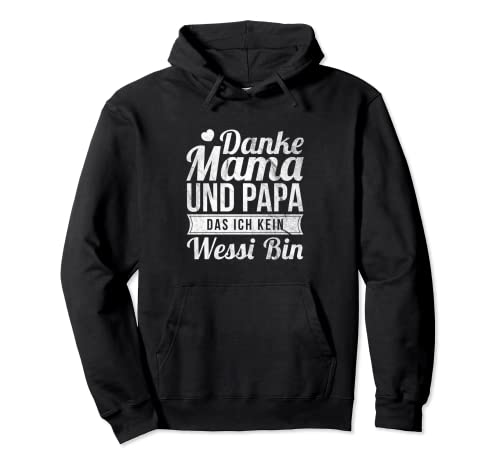 Danke Mama Und Papa Dass Ich Kein Wessi Bin Pullover Hoodie von Danke Mama Und Papa Dass Ich Kein Wessi Bin