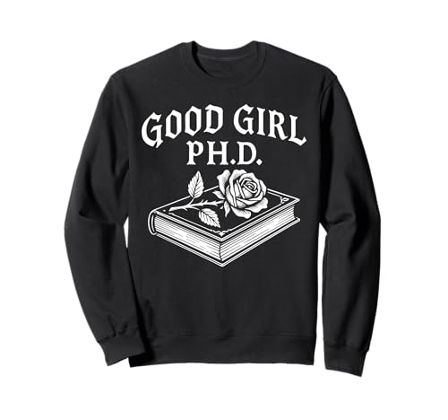 Good Girl PhD Leserwurm für sarkastische Liebesromane Sweatshirt Good Girl PhD Leserwurm für sarkastische Liebesromane Sweatshirt von Dark Academia Spicy Smut Bookish Literature