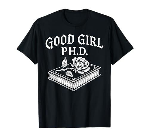 Good Girl PhD Leserwurm für sarkastische Liebesromane T-Shirt Good Girl PhD Leserwurm für sarkastische Liebesromane T-Shirt von Dark Academia Spicy Smut Bookish Literature