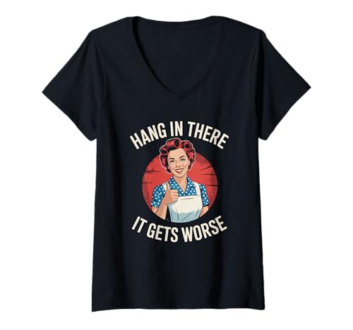 Damen Sarkastischer Spruch Hang In There It Gets Worse Retro Women Men T-Shirt mit V-Ausschnitt Damen Sarkastischer Spruch Hang In There It Gets Worse Retro Women Men T-Shirt mit V-Ausschnitt von Dark Humor Housewife Joke Vintage Stress Vibes
