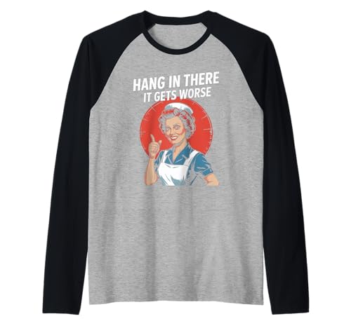 Sarkastischer Spruch Hang In There It Gets Worse Retro Women Men Raglan von Dark Humor Housewife Joke Vintage Stress Vibes