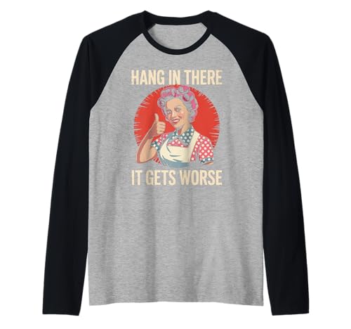 Sarkastischer Spruch Hang In There It Gets Worse Retro Women Men Raglan von Dark Humor Housewife Joke Vintage Stress Vibes