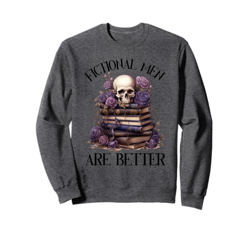 Fiktive Männer sind Besser Bücherisch Merch Würzige Bücher Romanze Sweatshirt von Dark Romance Book Lover Gifts