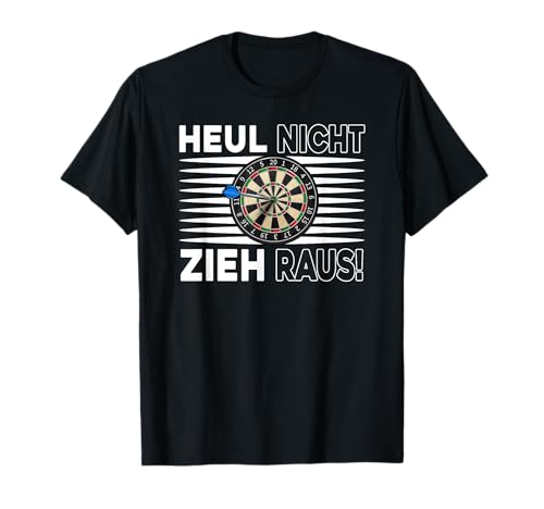 Heul Nicht Zieh Raus, Dartpfeil Darts Herren Dart Männer T-Shirt von Dart Geschenke Männer, Darts Zubehör