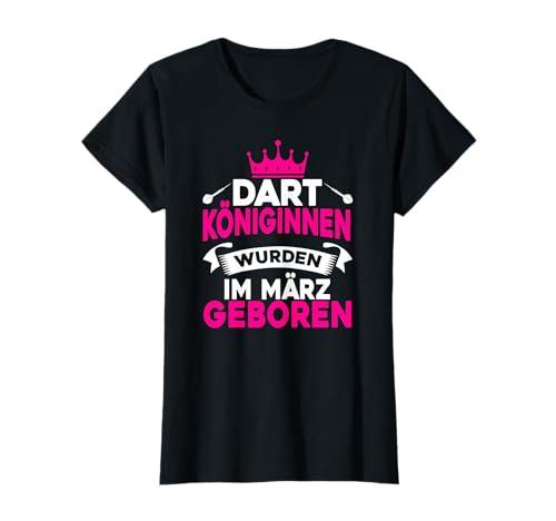 Dart Königinnen wurden im März geboren, Darts Frauen Dart T-Shirt von Darts Dart Geschenke Zubehör Dartpfeil Dartscheibe
