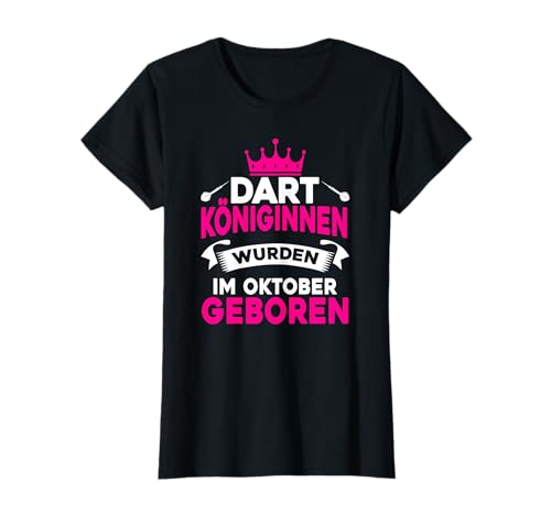 Dart Königinnen wurden im Oktober geboren, Darts Frauen Dart T-Shirt von Darts Dart Geschenke Zubehör Dartpfeil Dartscheibe