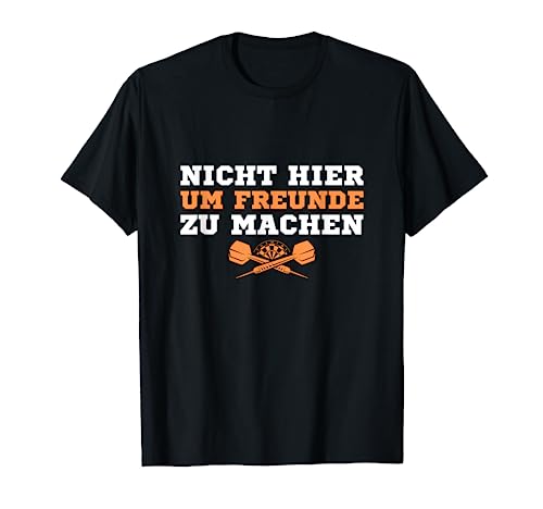 Herren Dart Nicht hier um Freunde zu machen Dartspieler T-Shirt von Dartsport Hobby Dartspieler Kleidung