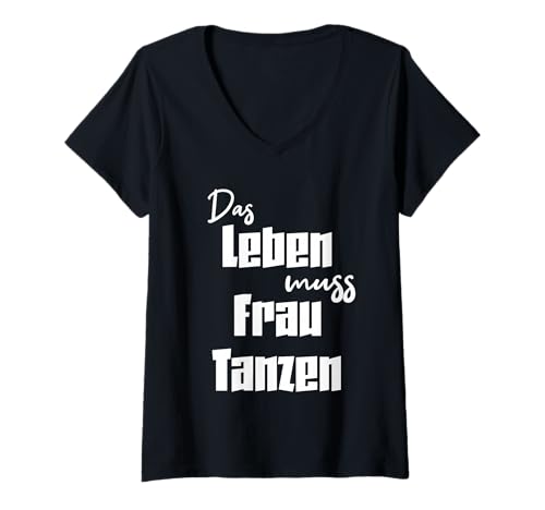 Damen Frau tanzen T-Shirt mit V-Ausschnitt von Das Leben muss man tanzen