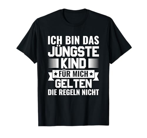 Für mich gelten die Regeln nicht Ich bin das jüngste Kind T-Shirt von Das jüngste Kind Für mich gelten die Regeln nicht