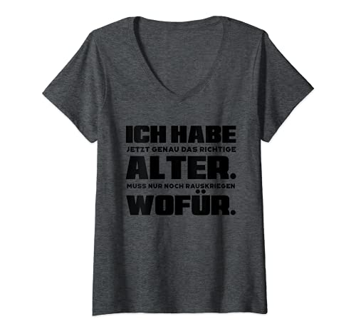 Damen Ich habe jetzt genau das richtige Alter, weiss nicht wofür T-Shirt mit V-Ausschnitt von Das richtige Alter Lust