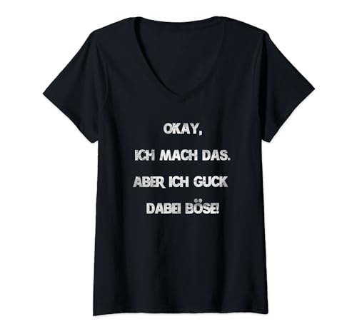 Damen Okay ich mach das. Aber ich guck dabei böse! T-Shirt mit V-Ausschnitt von DasDirkDesign