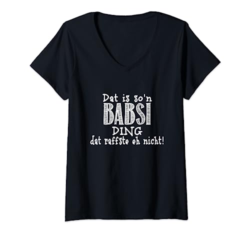 Damen Dat is so'n Babsi Ding - dat raffste eh nicht! Spruch T-Shirt mit V-Ausschnitt Damen Dat is so'n Babsi Ding - dat raffste eh nicht! Spruch T-Shirt mit V-Ausschnitt von Dat is so'n Vornamen Spruch - dat raffste nicht!