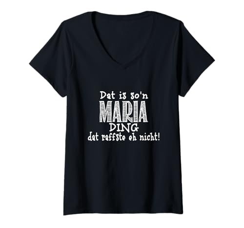 Damen Dat is so'n Maria Ding - dat raffste eh Nicht! Spruch T-Shirt mit V-Ausschnitt Damen Dat is so'n Maria Ding - dat raffste eh Nicht! Spruch T-Shirt mit V-Ausschnitt von Dat is so'n Vornamen Spruch - dat raffste nicht!