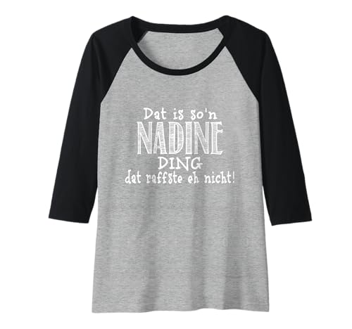 Damen Dat is so'n Nadine Ding - dat raffste eh nicht! Spruch Raglan Damen Dat is so'n Nadine Ding - dat raffste eh nicht! Spruch Raglan von Dat is so'n Vornamen Spruch - dat raffste nicht!