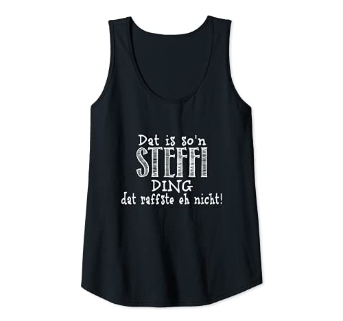 Damen Dat is so'n Steffi Ding - dat raffste eh nicht! Spruch Tank Top Damen Dat is so'n Steffi Ding - dat raffste eh nicht! Spruch Tank Top von Dat is so'n Vornamen Spruch - dat raffste nicht!