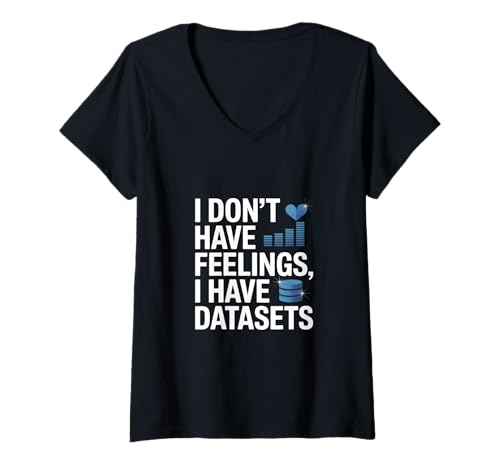 Damen I Don't Have Feelings I Have Datasets Data Scientist T-Shirt mit V-Ausschnitt Damen I Don't Have Feelings I Have Datasets Data Scientist T-Shirt mit V-Ausschnitt von Data Scientist Big Data Analytics