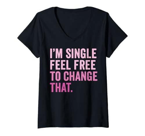 Damen I'm Single Feel Free to Change That T-Shirt mit V-Ausschnitt von Dating Anmachspruch Single leben Lustig