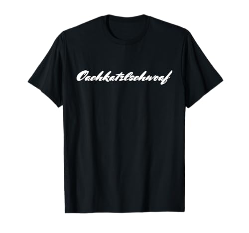 Oachkatzlschwoaf T-Shirt T-Shirt von Dator Deutsche Memes Shirts
