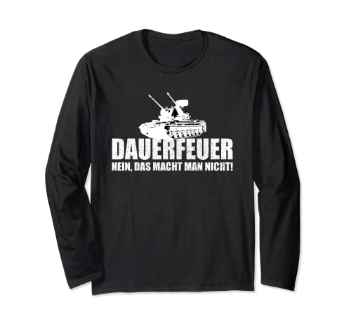 Dauerfeuer nein macht man nicht Gepard Panzer Spruch Langarmshirt von Dauerfeuer nein Gepard Panzer Soldat Spruch