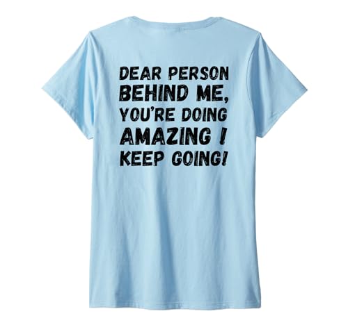 Damen Liebe Person hinter mir, dir geht es großartig, inspirierend. T-Shirt mit V-Ausschnitt Damen Liebe Person hinter mir, dir geht es großartig, inspirierend. T-Shirt mit V-Ausschnitt von Dear Person Behind Me