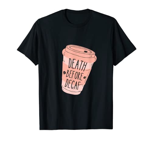 Death Before Decaf Coffee Kaffeeliebhaber Frauen Männer T-Shirt Death Before Decaf Coffee Kaffeeliebhaber Frauen Männer T-Shirt von Death Before Decaf Coffee Kaffeeliebhaber