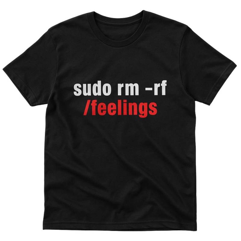 Sudo Rm -Rf /Feelings T-Shirt - Funny Linux Developer Shirt For Programmers & Geeks von DebuggedThreads