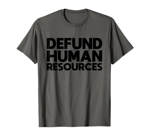 Defund Human Resources Hr Lustige Zitate für Männer Frauen T-Shirt von Defund Human Resources Tees For Men Women