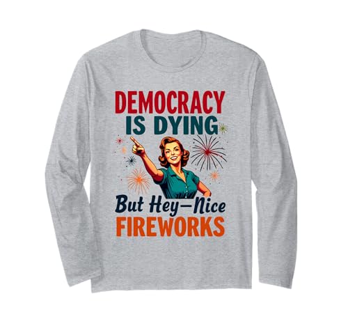 Democracy Is Dying But Cool Fireworks 4. Juli Women Girl Langarmshirt Democracy Is Dying But Cool Fireworks 4. Juli Women Girl Langarmshirt von Democracy Is Dying But Nice Fireworks 4th of July