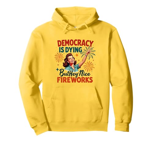 Democracy Is Dying But Cool Fireworks 4. Juli Women Girl Pullover Hoodie Democracy Is Dying But Cool Fireworks 4. Juli Women Girl Pullover Hoodie von Democracy Is Dying But Nice Fireworks 4th of July