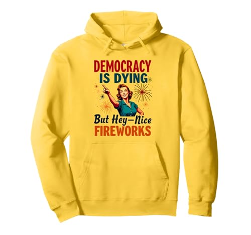 Democracy Is Dying But Cool Fireworks 4. Juli Women Girl Pullover Hoodie Democracy Is Dying But Cool Fireworks 4. Juli Women Girl Pullover Hoodie von Democracy Is Dying But Nice Fireworks 4th of July