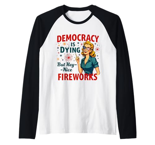 Democracy Is Dying But Cool Fireworks 4. Juli Women Girl Raglan Democracy Is Dying But Cool Fireworks 4. Juli Women Girl Raglan von Democracy Is Dying But Nice Fireworks 4th of July