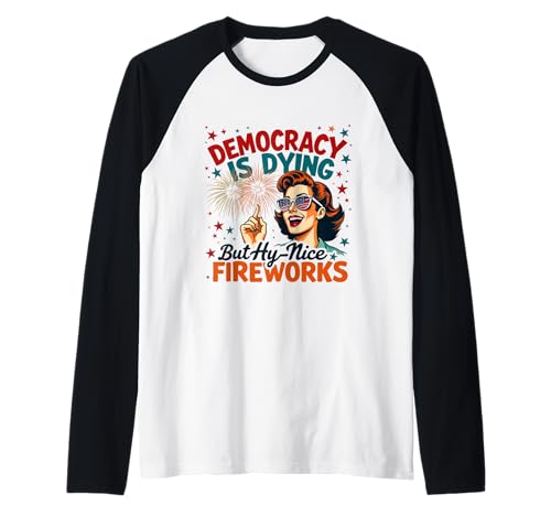 Democracy Is Dying But Cool Fireworks 4. Juli Women Girl Raglan Democracy Is Dying But Cool Fireworks 4. Juli Women Girl Raglan von Democracy Is Dying But Nice Fireworks 4th of July