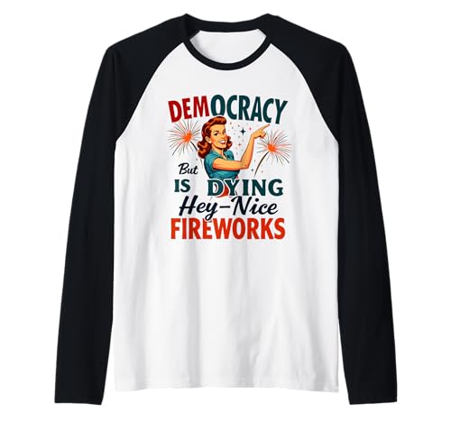 Democracy Is Dying But Cool Fireworks 4. Juli Women Girl Raglan Democracy Is Dying But Cool Fireworks 4. Juli Women Girl Raglan von Democracy Is Dying But Nice Fireworks 4th of July