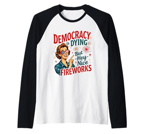 Democracy Is Dying But Cool Fireworks 4. Juli Women Girl Raglan Democracy Is Dying But Cool Fireworks 4. Juli Women Girl Raglan von Democracy Is Dying But Nice Fireworks 4th of July