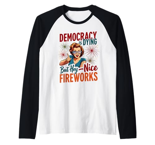 Democracy Is Dying But Cool Fireworks 4. Juli Women Girl Raglan Democracy Is Dying But Cool Fireworks 4. Juli Women Girl Raglan von Democracy Is Dying But Nice Fireworks 4th of July