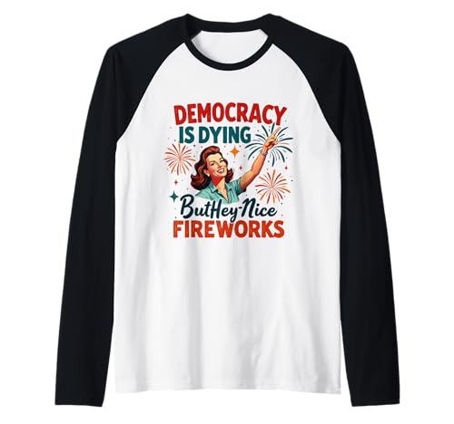 Democracy Is Dying But Cool Fireworks 4. Juli Women Girl Raglan Democracy Is Dying But Cool Fireworks 4. Juli Women Girl Raglan von Democracy Is Dying But Nice Fireworks 4th of July