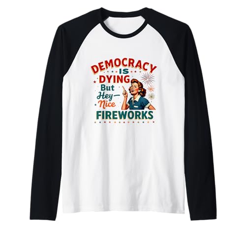 Democracy Is Dying But Cool Fireworks 4. Juli Women Girl Raglan Democracy Is Dying But Cool Fireworks 4. Juli Women Girl Raglan von Democracy Is Dying But Nice Fireworks 4th of July