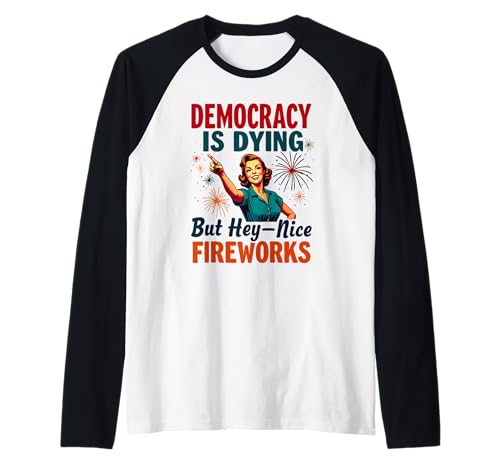Democracy Is Dying But Cool Fireworks 4. Juli Women Girl Raglan Democracy Is Dying But Cool Fireworks 4. Juli Women Girl Raglan von Democracy Is Dying But Nice Fireworks 4th of July