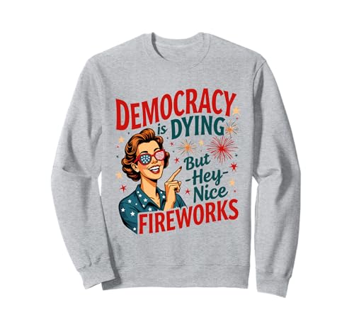 Democracy Is Dying But Cool Fireworks 4. Juli Women Girl Sweatshirt Democracy Is Dying But Cool Fireworks 4. Juli Women Girl Sweatshirt von Democracy Is Dying But Nice Fireworks 4th of July