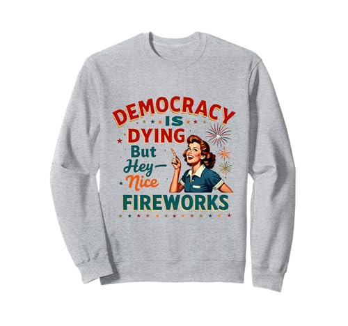 Democracy Is Dying But Cool Fireworks 4. Juli Women Girl Sweatshirt Democracy Is Dying But Cool Fireworks 4. Juli Women Girl Sweatshirt von Democracy Is Dying But Nice Fireworks 4th of July
