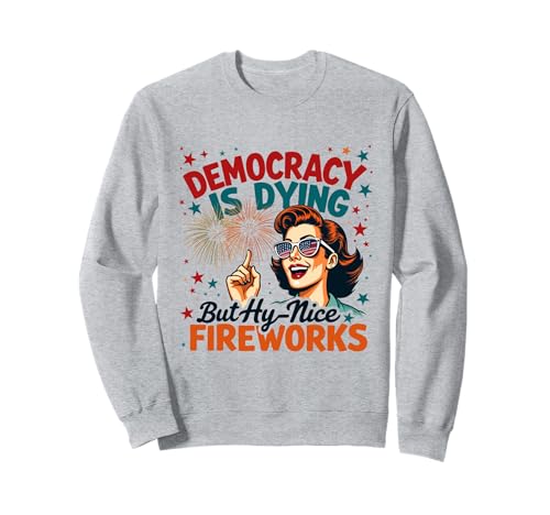 Democracy Is Dying But Cool Fireworks 4. Juli Women Girl Sweatshirt Democracy Is Dying But Cool Fireworks 4. Juli Women Girl Sweatshirt von Democracy Is Dying But Nice Fireworks 4th of July