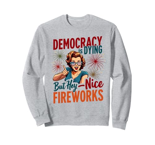 Democracy Is Dying But Cool Fireworks 4. Juli Women Girl Sweatshirt Democracy Is Dying But Cool Fireworks 4. Juli Women Girl Sweatshirt von Democracy Is Dying But Nice Fireworks 4th of July