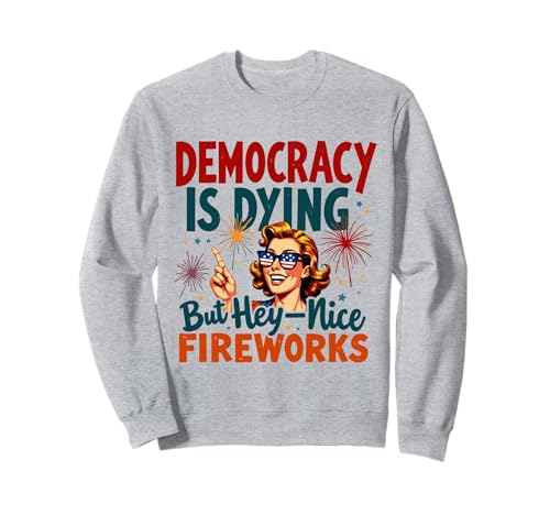 Democracy Is Dying But Cool Fireworks 4. Juli Women Girl Sweatshirt Democracy Is Dying But Cool Fireworks 4. Juli Women Girl Sweatshirt von Democracy Is Dying But Nice Fireworks 4th of July