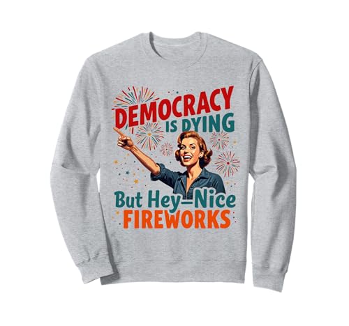 Democracy Is Dying But Cool Fireworks 4. Juli Women Girl Sweatshirt Democracy Is Dying But Cool Fireworks 4. Juli Women Girl Sweatshirt von Democracy Is Dying But Nice Fireworks 4th of July